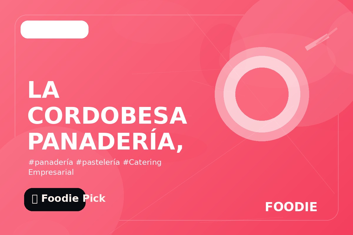 LA CORDOBESA PANADERÍA, PASTELERÍA, CATERING EMPRESARIAL