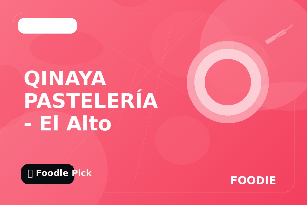 QINAYA PASTELERÍA - El Alto "Plaza el Minero"